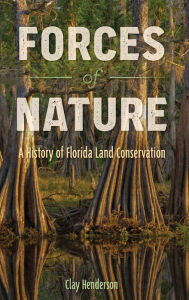 Ebooks free download deutsch Forces of Nature: A History of Florida Land Conservation RTF ePub by Clay Henderson, Clay Henderson