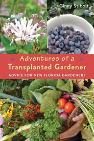 Title: Adventures of a Transplanted Gardener: Advice for New Florida Gardeners, Author: Ginny Stibolt