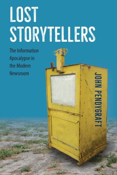 Lost Storytellers: The Information Apocalypse in the Modern Newsroom