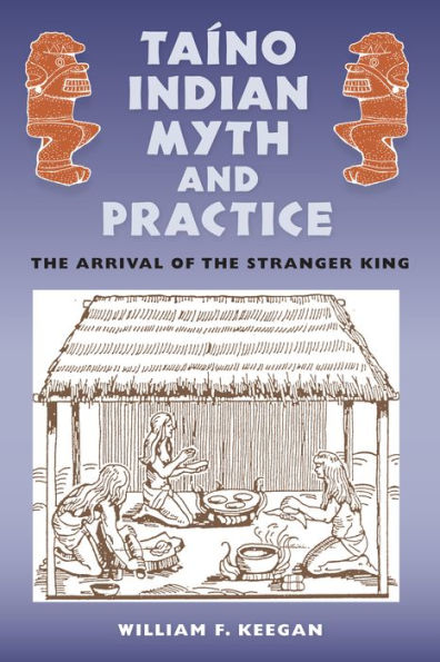 Taíno Indian Myth and Practice: The Arrival of the Stranger King