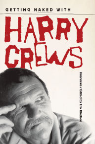 Title: Getting Naked with Harry Crews: Interviews, Author: Erik Bledsoe