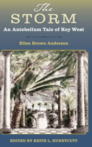 Title: The Storm: An Antebellum Tale of Key West, Author: Ellen Brown Anderson