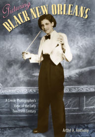 Download ebooks for free pdf format Picturing Black New Orleans: A Creole Photographer's View of the Early Twentieth Century by Arthé A. Anthony, Arthé A. Anthony (English literature) 9780813080192
