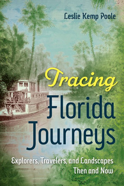 Tracing Florida Journeys: Explorers, Travelers, and Landscapes Then Now