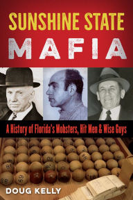 Mobile ebooks download Sunshine State Mafia: A History of Florida's Mobsters, Hit Men, and Wise Guys 9780813080482 in English PDF by Doug Kelly