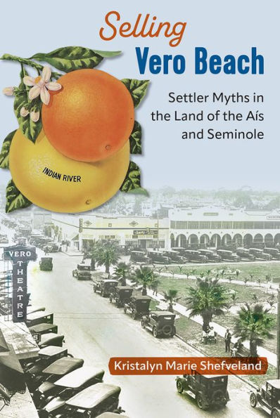 Selling Vero Beach: Settler Myths the Land of Aís and Seminole