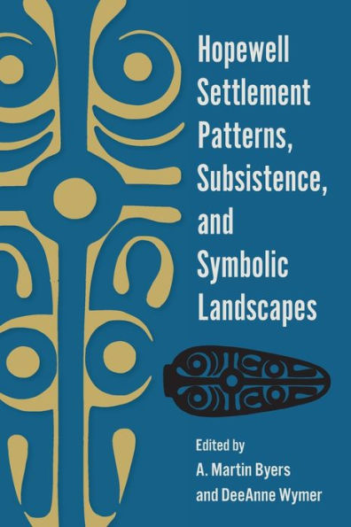 Hopewell Settlement Patterns, Subsistence, and Symbolic Landscapes