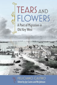 Book downloading portal Tears and Flowers: A Poet of Migration in Old Key West iBook RTF ePub