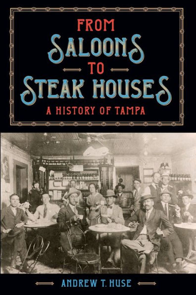 From Saloons to Steak Houses: A History of Tampa