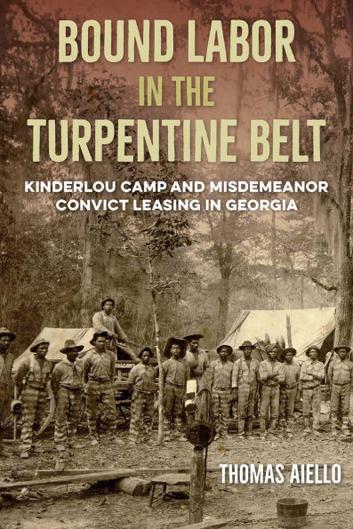 Bound Labor the Turpentine Belt: Kinderlou Camp and Misdemeanor Convict Leasing Georgia