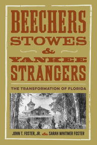 Title: Beechers, Stowes, and Yankee Strangers: The Transformation of Florida, Author: John T. Foster