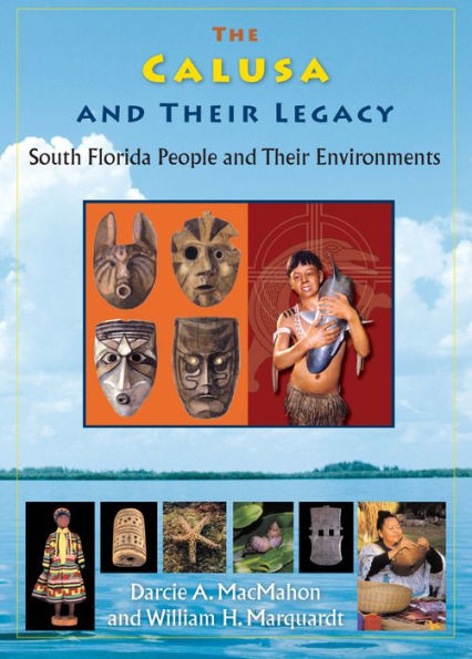 The Calusa and Their Legacy: South Florida People and Their Environments