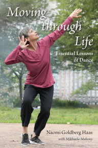 German textbook pdf download Moving through Life: Essential Lessons of Dance by Naomi Goldberg Haas, Mikhaela Mahony 9780813080956