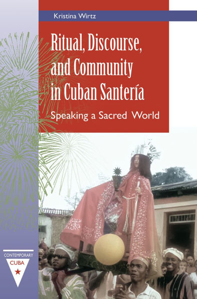 Ritual, Discourse, and Community in Cuban Santerï¿½a: Speaking a Sacred World
