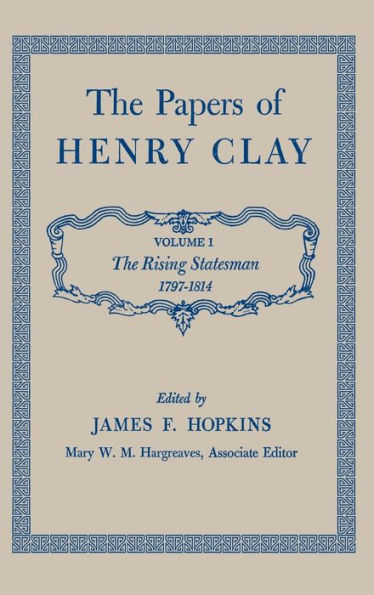 The Papers of Henry Clay: The Rising Statesman, 1797-1814