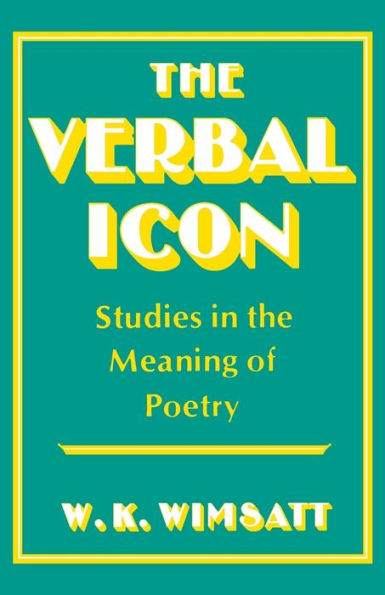 The Verbal Icon: Studies in the Meaning of Poetry / Edition 1