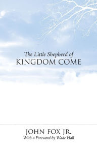 Title: The Little Shepherd Of Kingdom Come, Author: John Fox Jr.