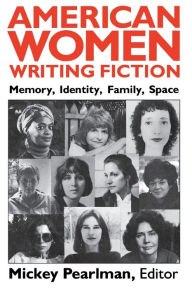 Title: American Women Writing Fiction: Memory, Identity, Family, Space, Author: Mickey Pearlman