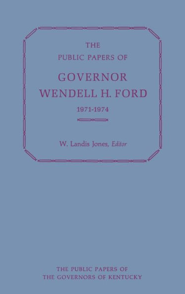 The Public Papers of Governor Wendell H. Ford, 1971-1974