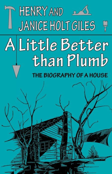 A Little Better than Plumb: The Biography of a House