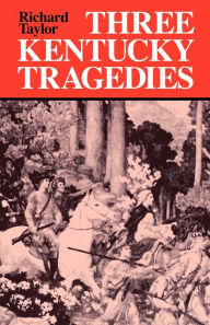 Title: Three Kentucky Tragedies, Author: Richard Taylor