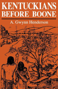Title: Kentuckians Before Boone, Author: A. Gwynn Henderson