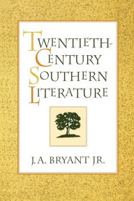 Title: Twentieth-Century Southern Literature / Edition 1, Author: J. A. Bryant Jr.