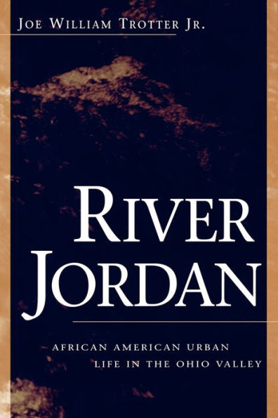 River Jordan: African American Urban Life in the Ohio Valley / Edition 1