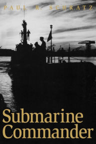Title: Submarine Commander: A Story of World War II and Korea, Author: Paul R. Schratz