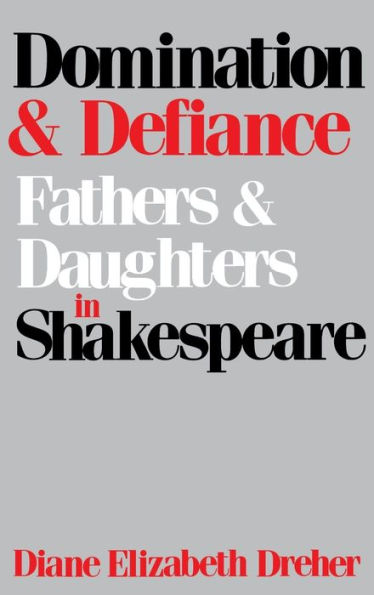 Domination and Defiance: Fathers Daughters Shakespeare