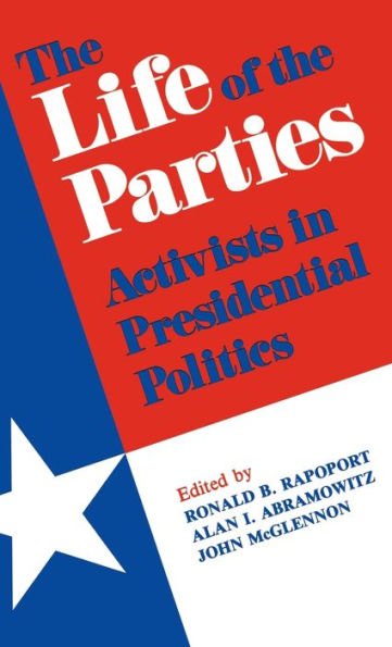 The Life of the Parties: Activists in Presidential Politics