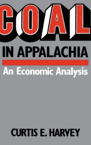Title: Coal In Appalachia: An Economic Analysis, Author: Curtis E. Harvey