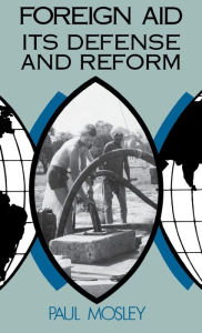 Title: Foreign Aid: Its Defense and Reform, Author: Paul Mosley