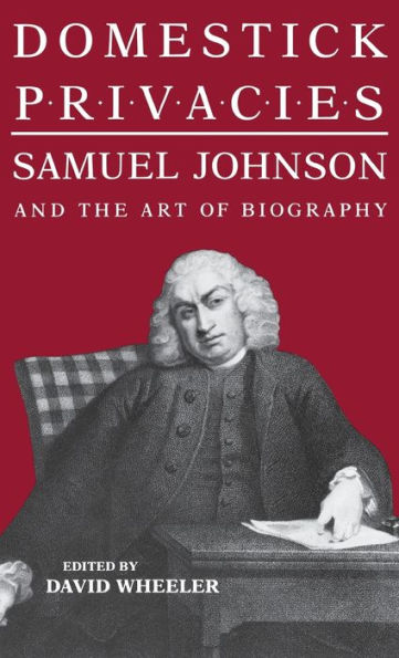 Domestick Privacies: Samuel Johnson and the Art of Biography