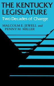Title: The Kentucky Legislature: Two Decades of Change, Author: Malcolm E. Jewell
