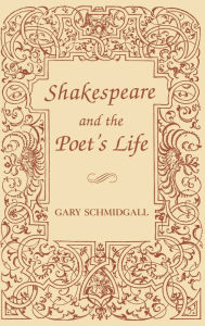 Title: Shakespeare and the Poet's Life, Author: Gary Schmidgall