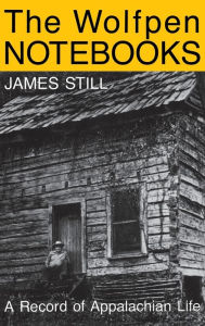 Title: The Wolfpen Notebooks: A Record of Appalachian Life, Author: James Still