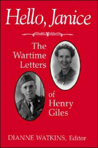 Title: Hello, Janice: The Wartime Letters of Henry Giles, Author: Henry Giles