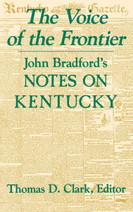 Title: The Voice of the Frontier: John Bradford's Notes on Kentucky, Author: Thomas D. Clark