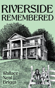 Title: Riverside Remembered, Author: Wallace Neal Briggs