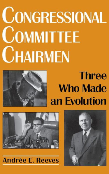 Congressional Committee Chairmen: Three Who Made an Evolution