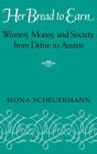 Her Bread To Earn: Women, Money, and Society from Defoe to Austen