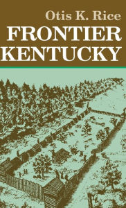 Title: Frontier Kentucky, Author: Otis K. Rice