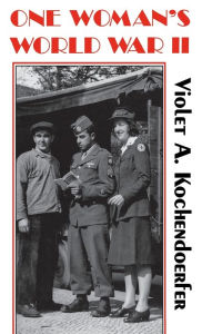 Title: One Woman's World War II, Author: Violet A. Kochendoerfer