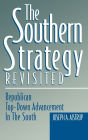 The Southern Strategy Revisited: Republican Top-Down Advancement in the South / Edition 1