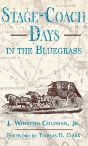 Title: Stage-Coach Days In The Bluegrass, Author: J. Winston Coleman Jr.