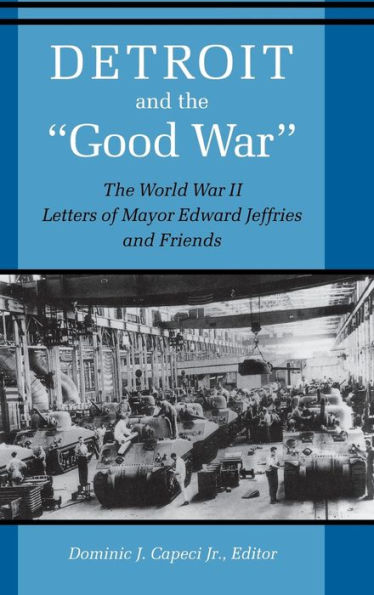 Detroit and The "Good War": World War II Letters of Mayor Edward Jeffries Friends