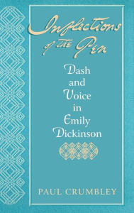 Title: Inflections Of The Pen: Dash and Voice in Emily Dickinson, Author: Paul Crumbley