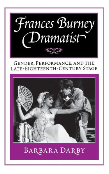 Frances Burney, Dramatist: Gender, Performance, and the Late Eighteenth-Century Stage