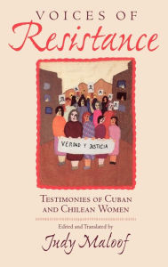 Title: Voices of Resistance: Testimonies of Cuban and Chilean Women, Author: Judy Maloof